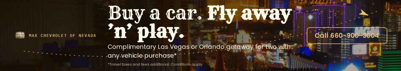 Buy a car. fly away and play. Complimentary Las Vegas or Orlandoi getaway for two with any vehicle purchase - conditions apply. Click here for more information